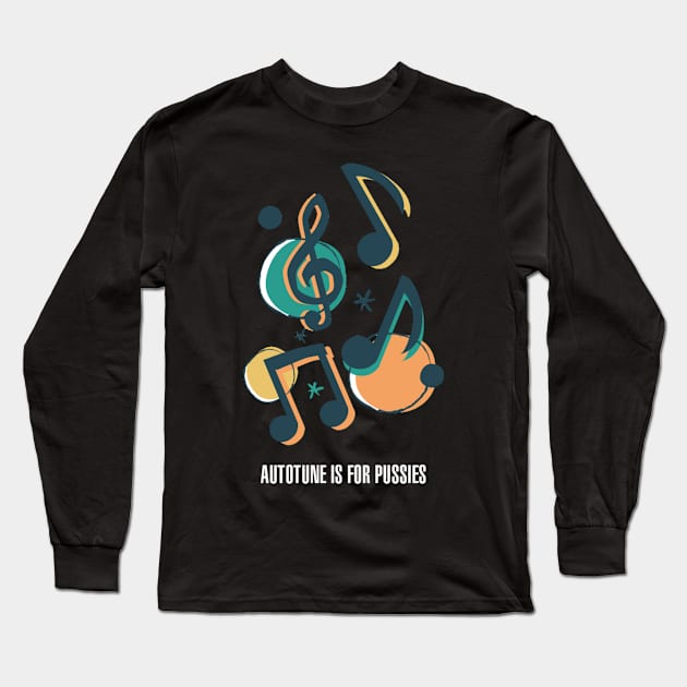 Autotune Is For Pussies Long Sleeve T-Shirt by CityNoir